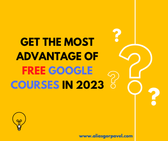 Get the Most Advantage of Free Google Courses in 2023